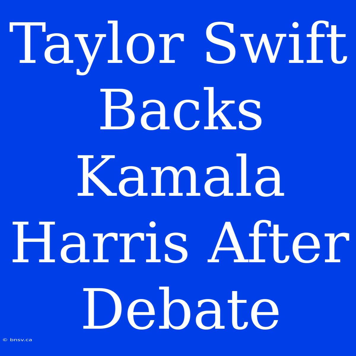 Taylor Swift Backs Kamala Harris After Debate