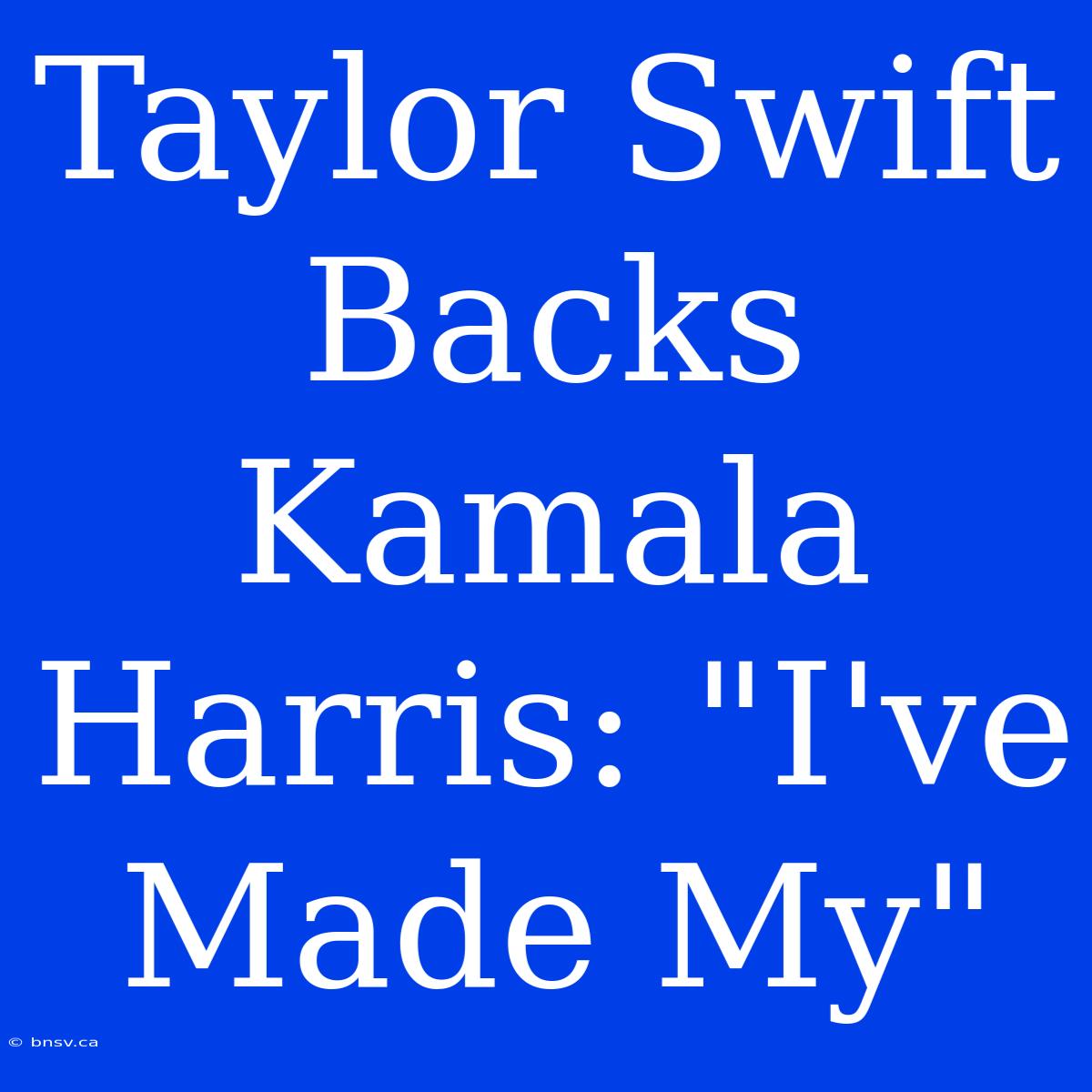 Taylor Swift Backs Kamala Harris: 