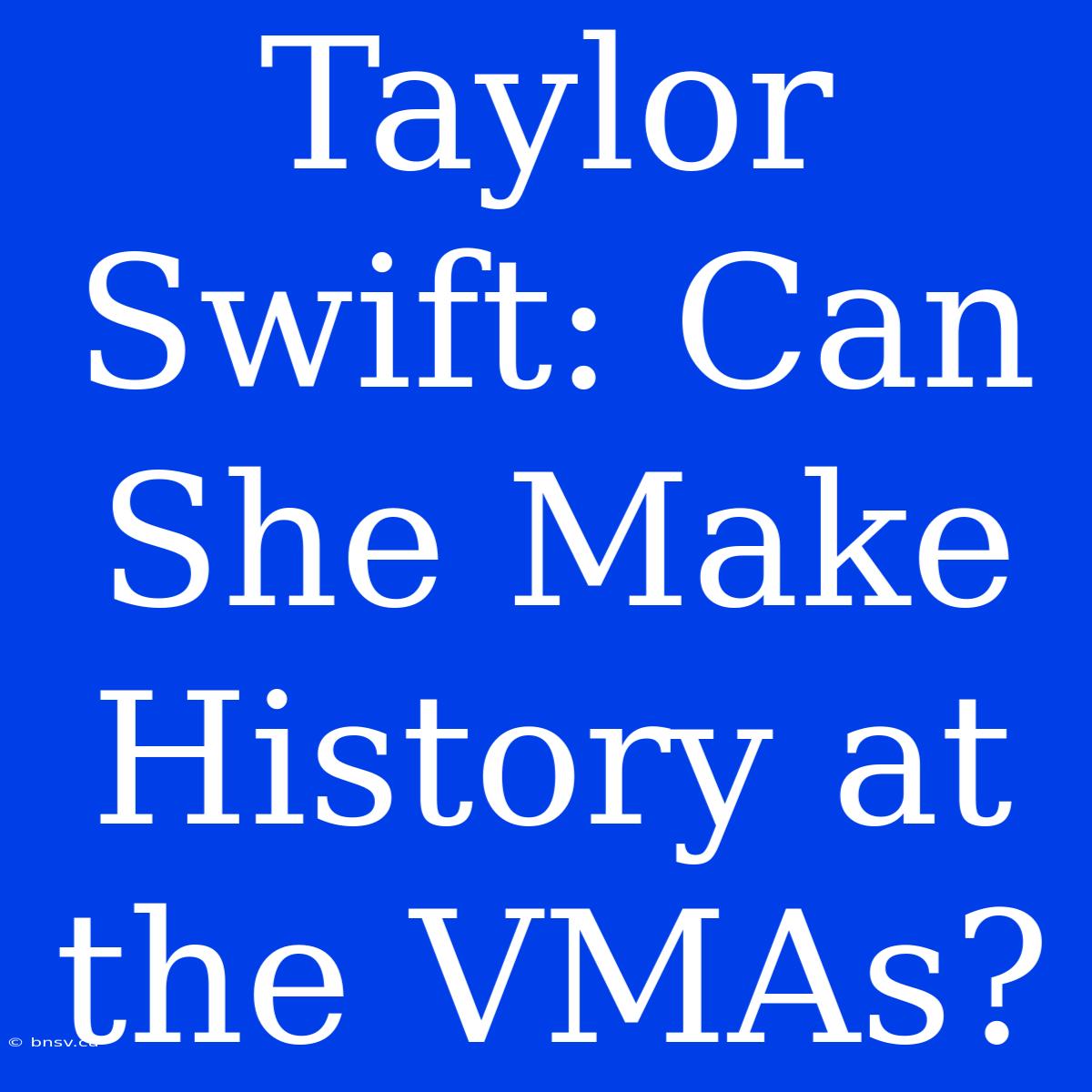 Taylor Swift: Can She Make History At The VMAs?