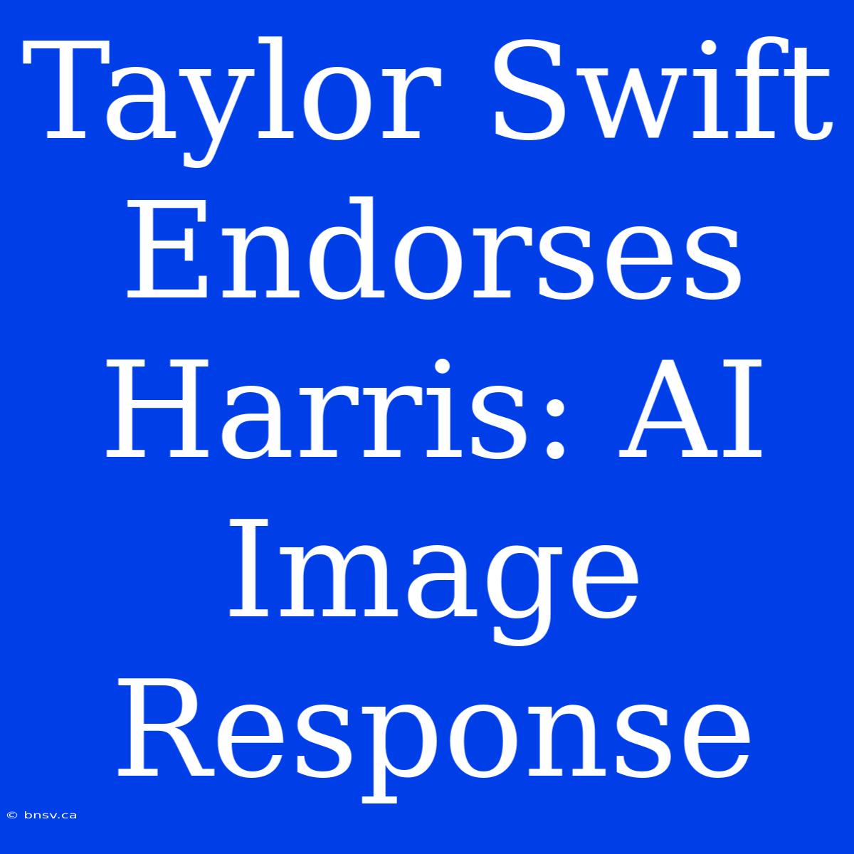 Taylor Swift Endorses Harris: AI Image Response