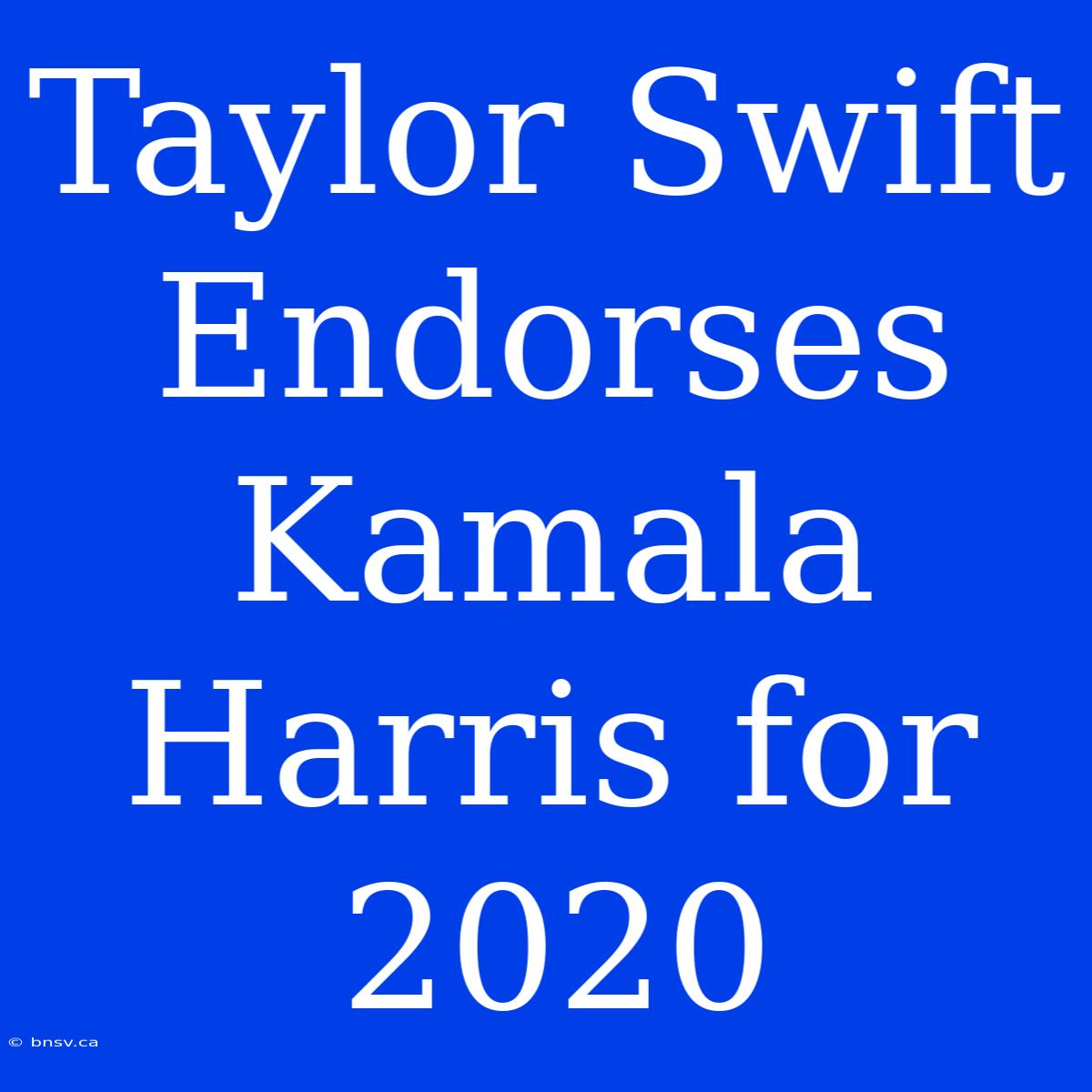 Taylor Swift Endorses Kamala Harris For 2020