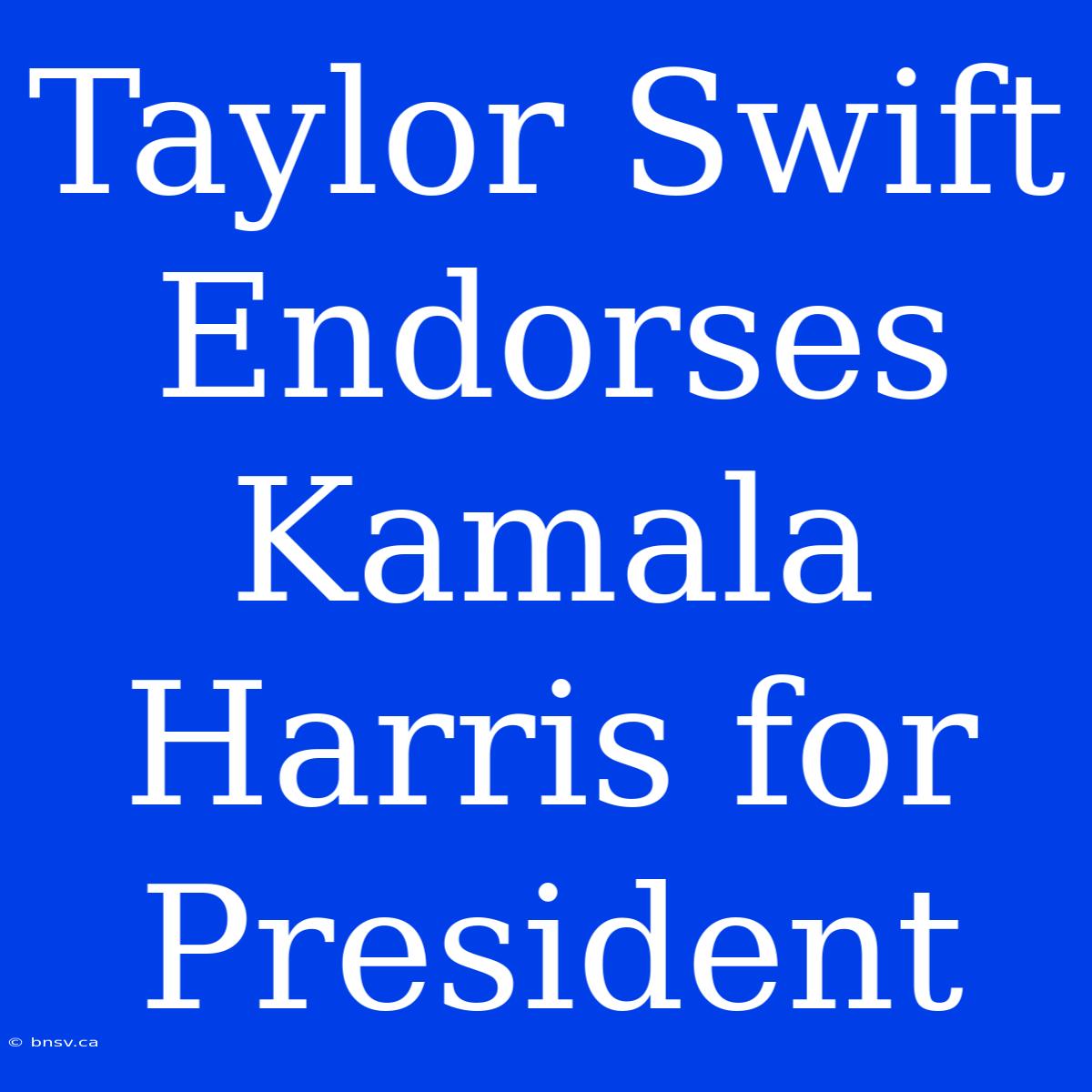 Taylor Swift Endorses Kamala Harris For President