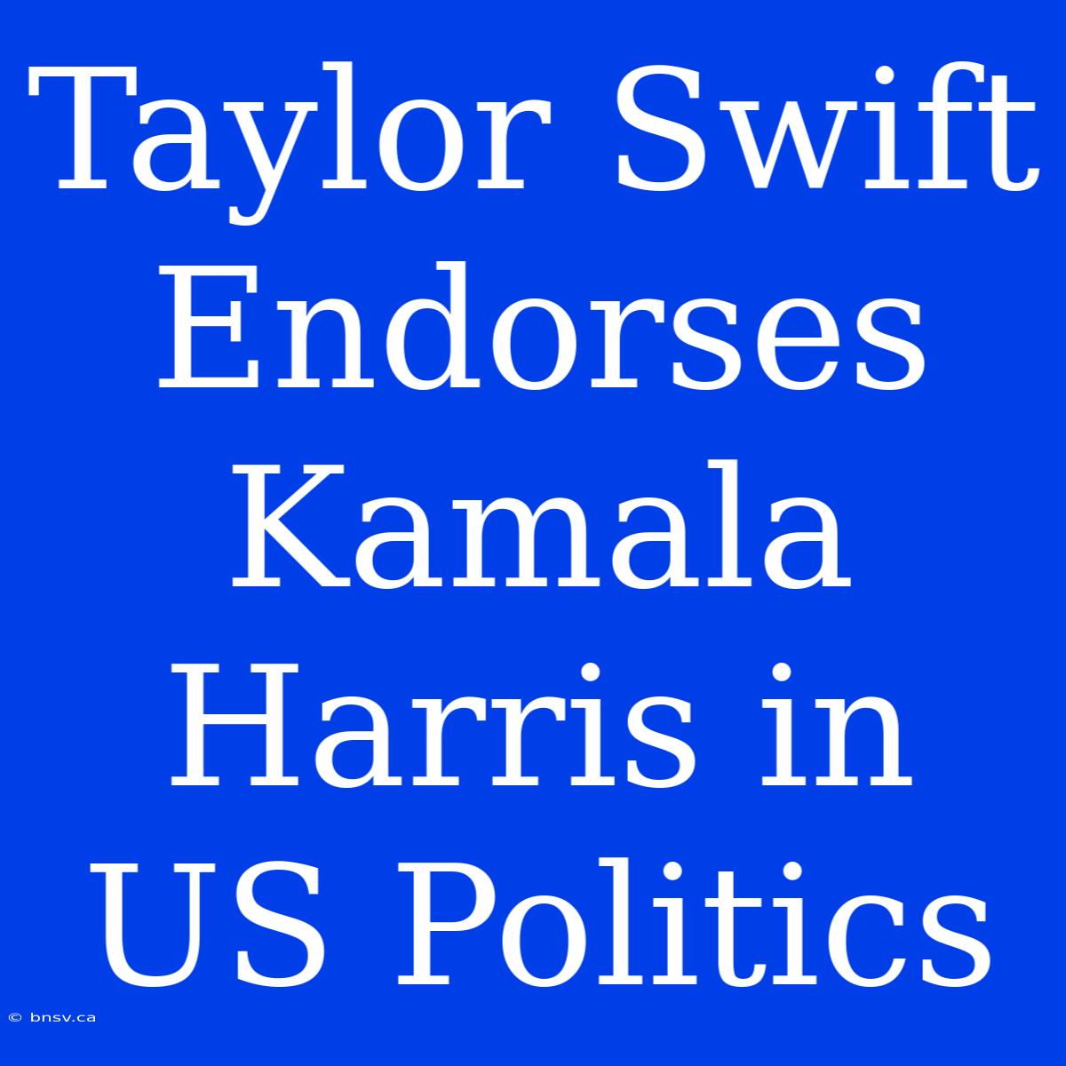 Taylor Swift Endorses Kamala Harris In US Politics