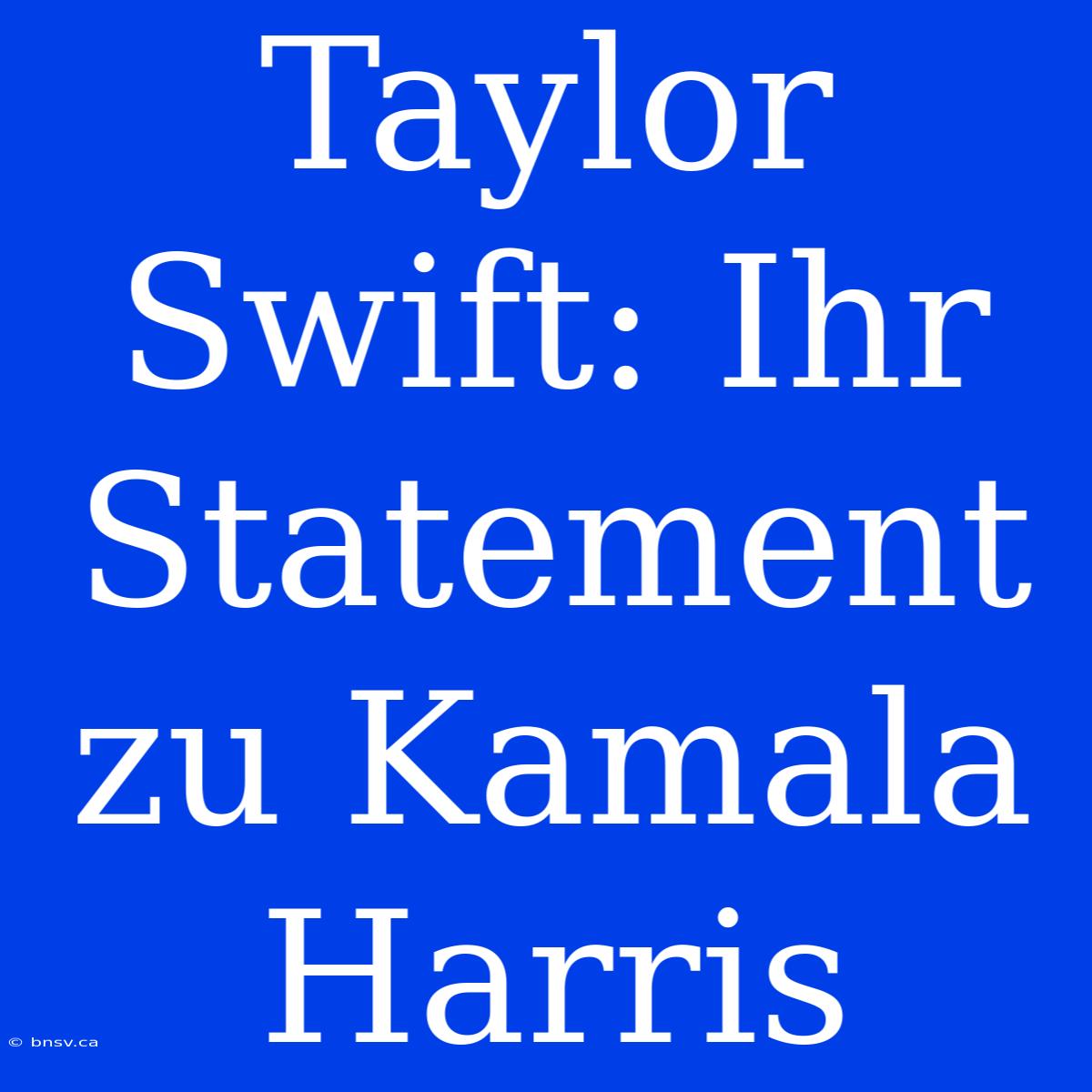 Taylor Swift: Ihr Statement Zu Kamala Harris