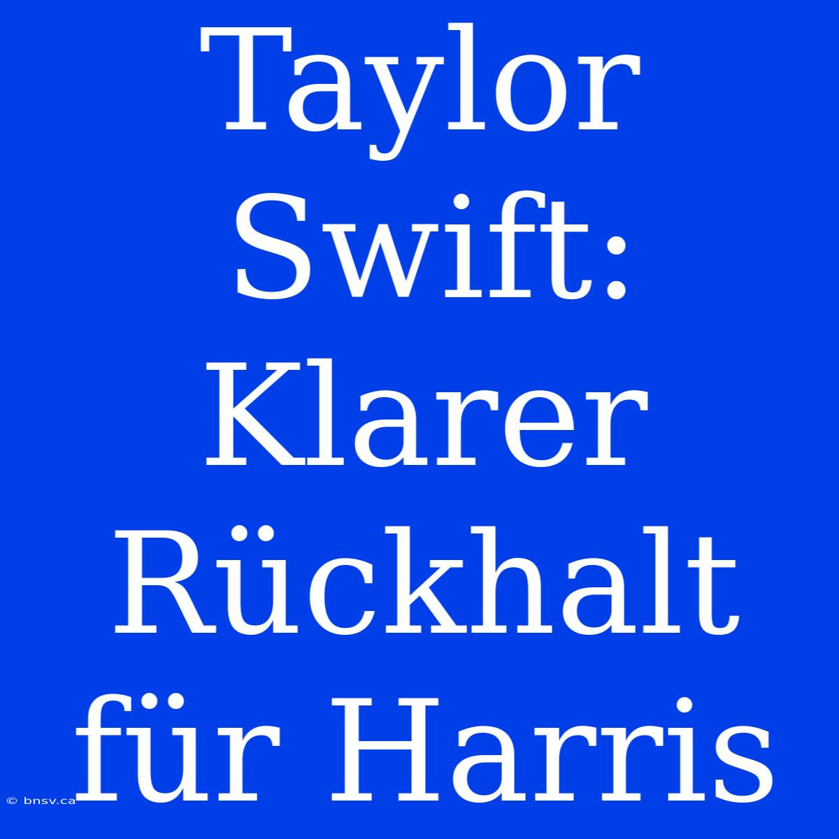 Taylor Swift: Klarer Rückhalt Für Harris