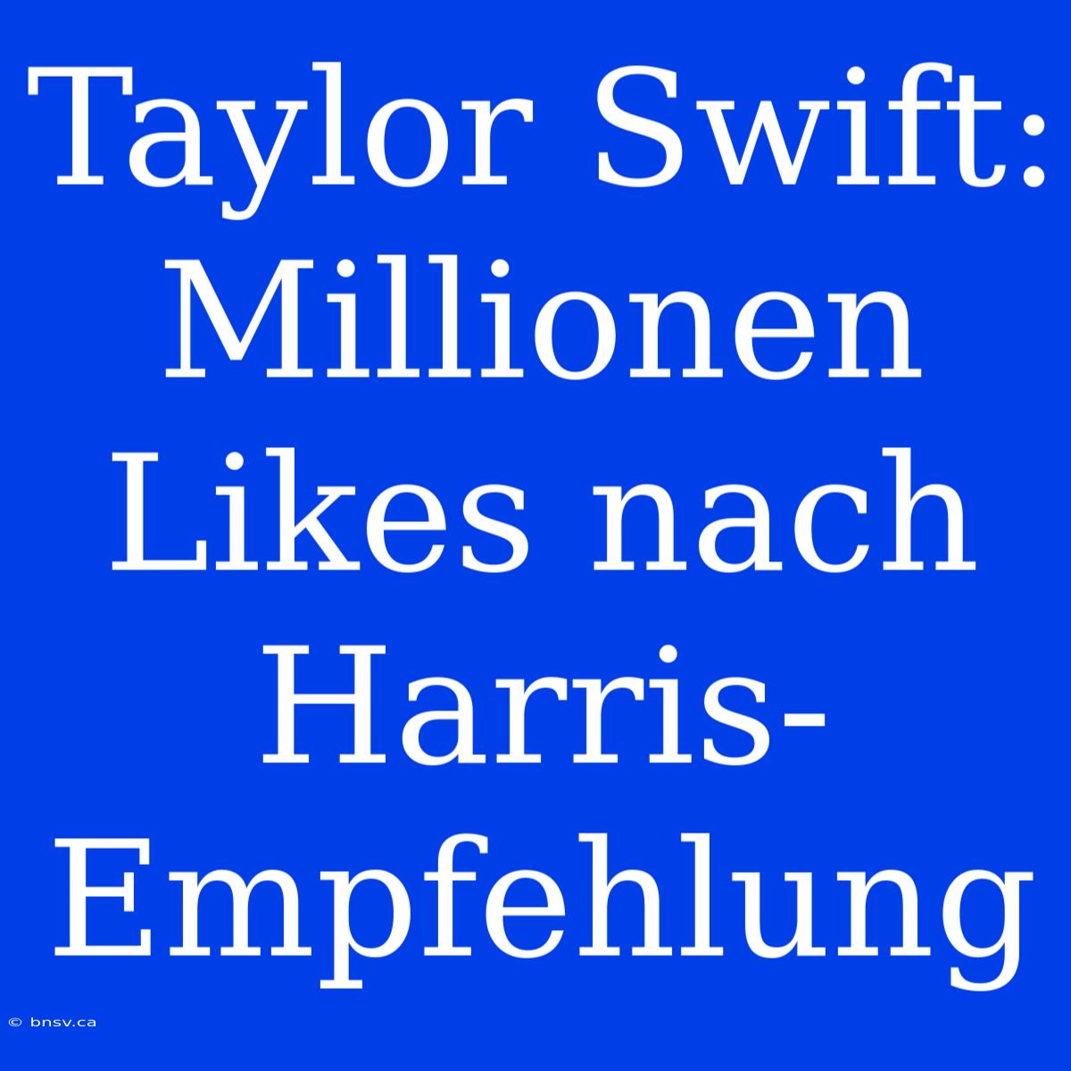 Taylor Swift: Millionen Likes Nach Harris-Empfehlung