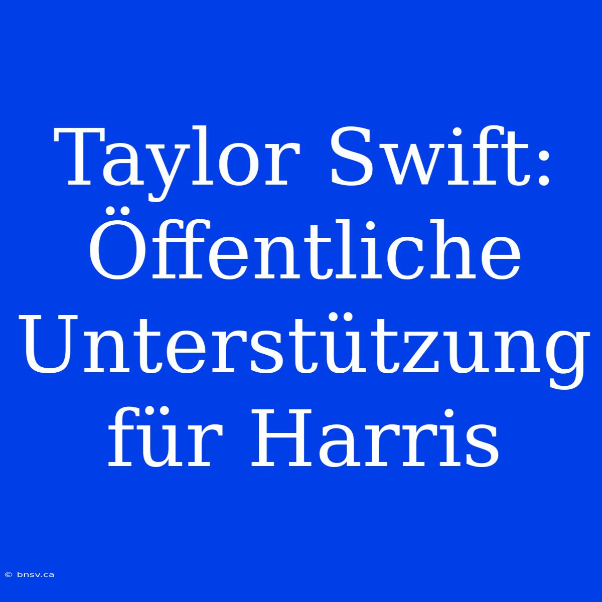 Taylor Swift: Öffentliche Unterstützung Für Harris