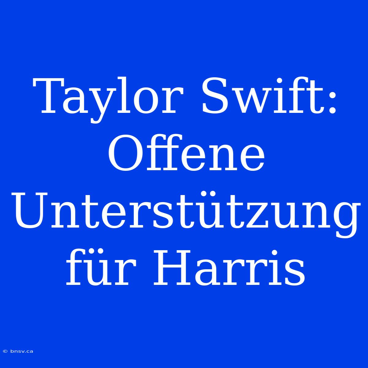 Taylor Swift: Offene Unterstützung Für Harris