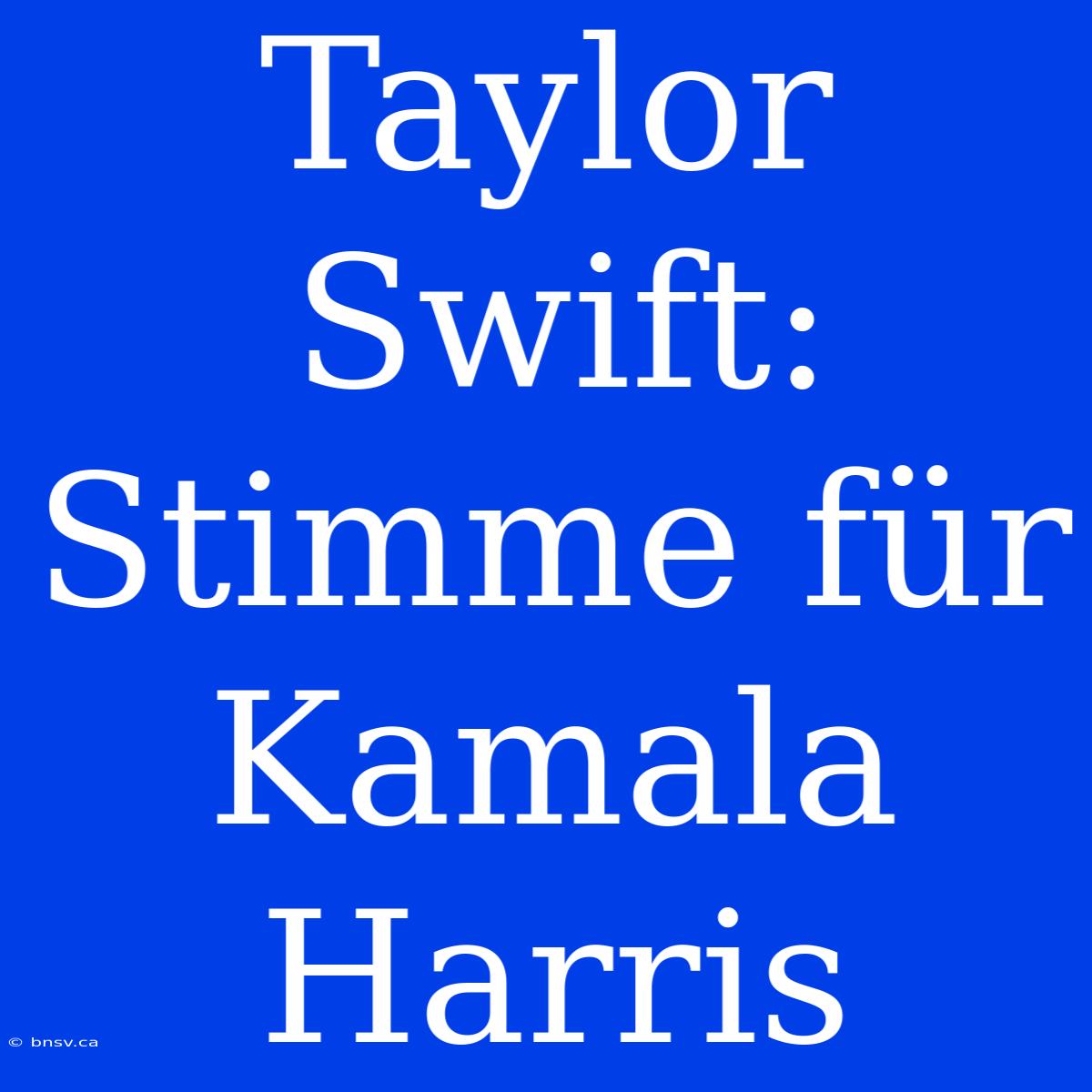 Taylor Swift: Stimme Für Kamala Harris