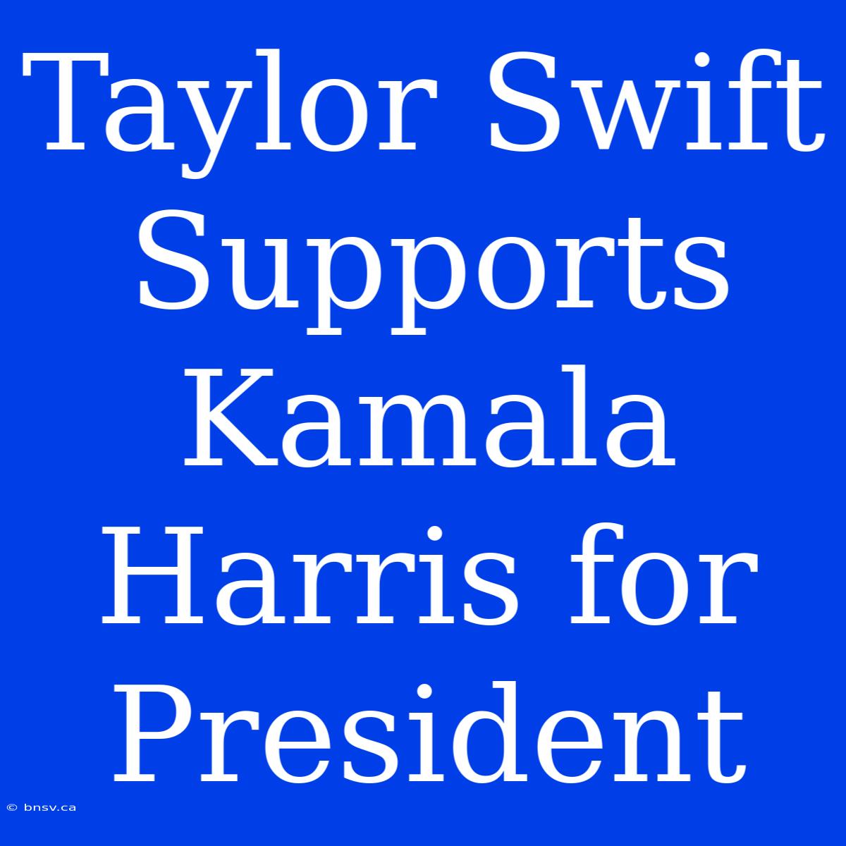 Taylor Swift Supports Kamala Harris For President