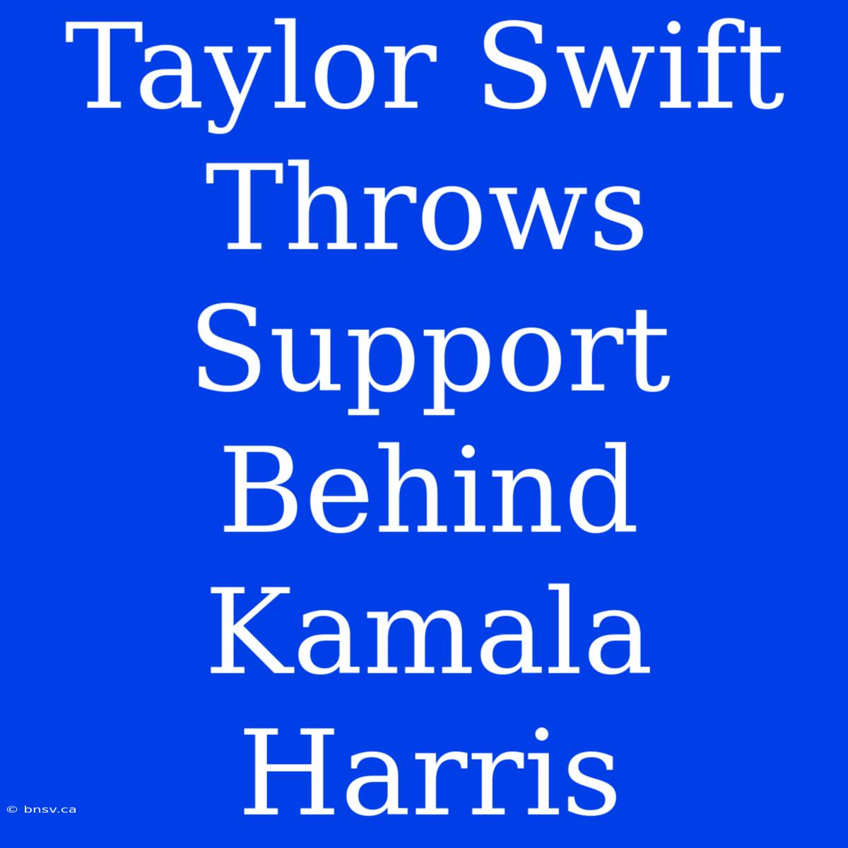 Taylor Swift Throws Support Behind Kamala Harris