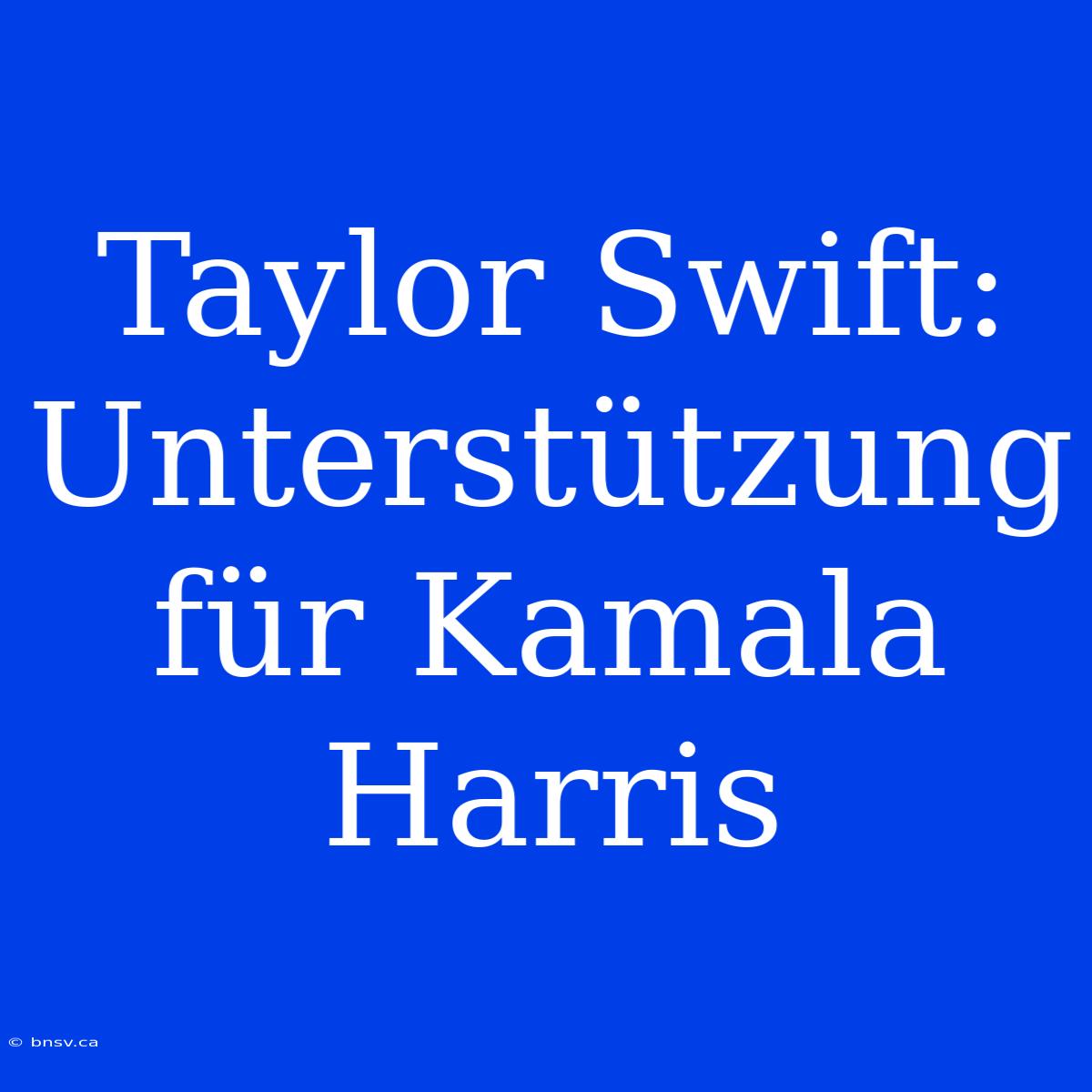 Taylor Swift: Unterstützung Für Kamala Harris