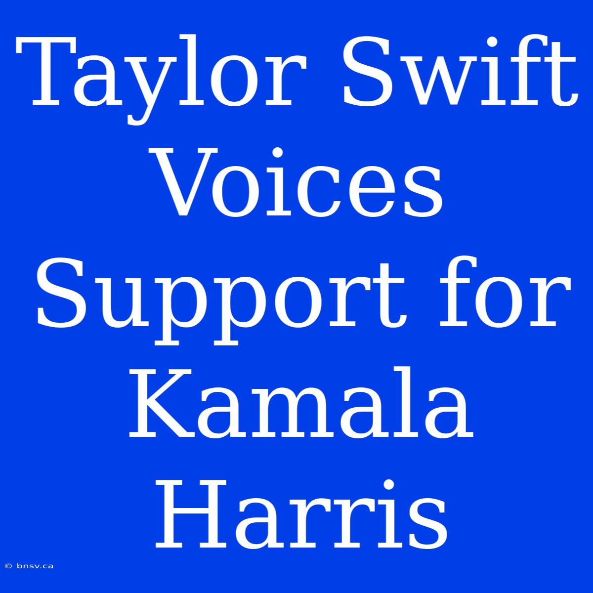 Taylor Swift Voices Support For Kamala Harris