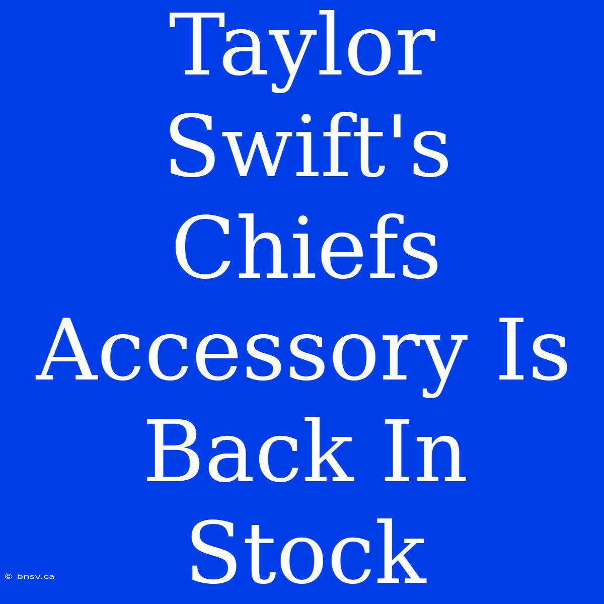 Taylor Swift's Chiefs Accessory Is Back In Stock