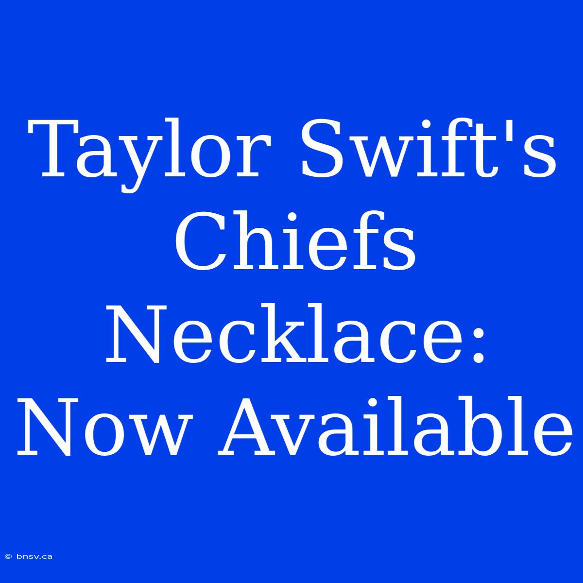 Taylor Swift's Chiefs Necklace: Now Available