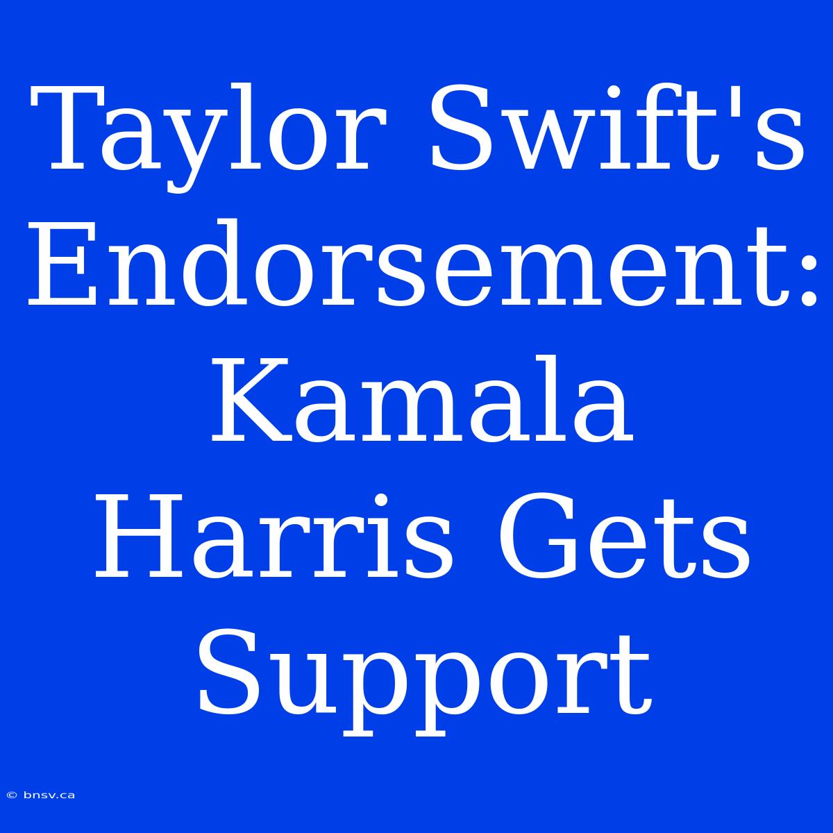 Taylor Swift's Endorsement: Kamala Harris Gets Support