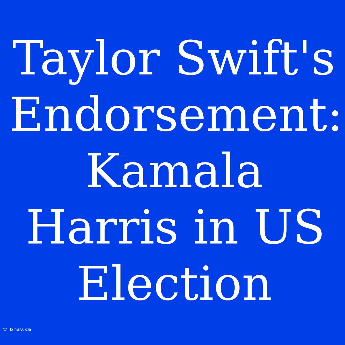 Taylor Swift's Endorsement: Kamala Harris In US Election