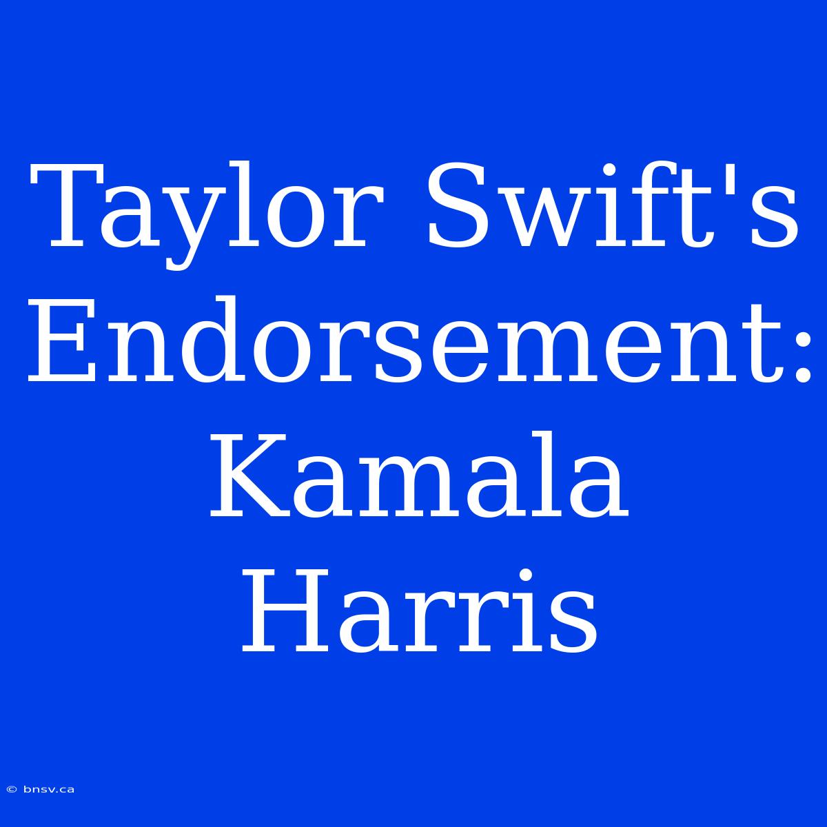 Taylor Swift's Endorsement: Kamala Harris