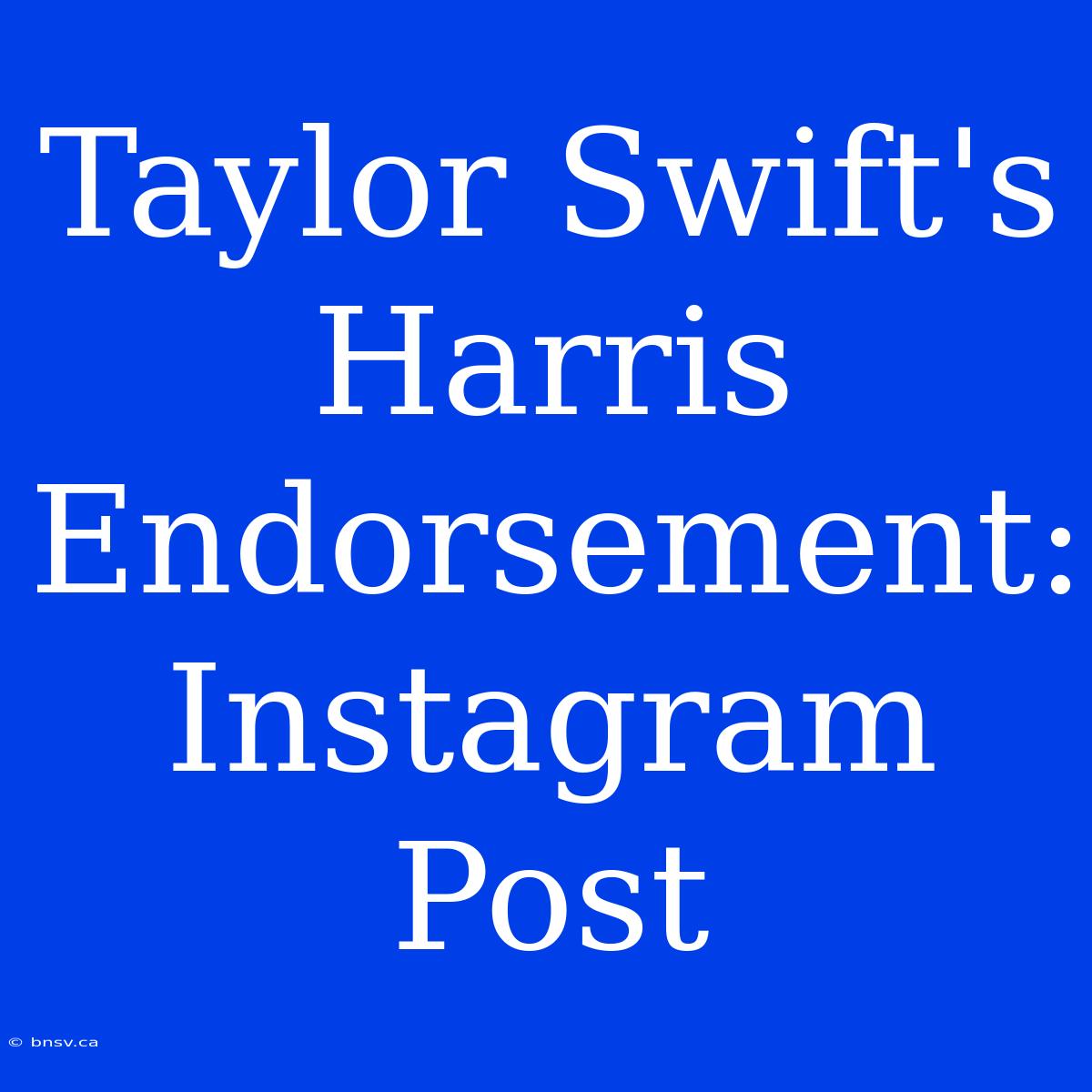 Taylor Swift's Harris Endorsement: Instagram Post