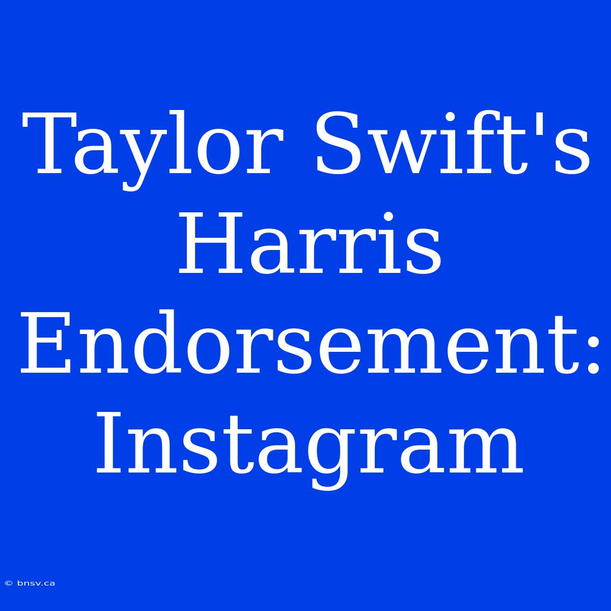 Taylor Swift's Harris Endorsement: Instagram