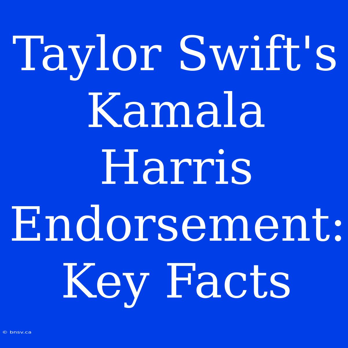 Taylor Swift's Kamala Harris Endorsement: Key Facts