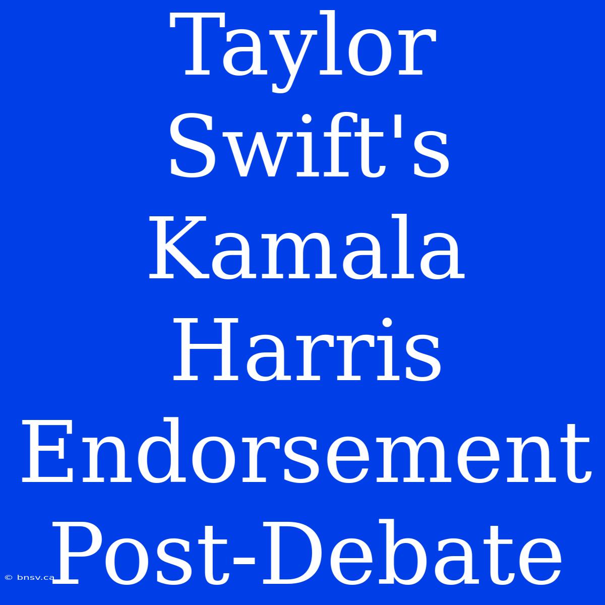 Taylor Swift's Kamala Harris Endorsement Post-Debate