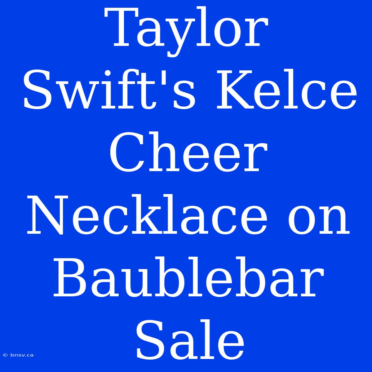 Taylor Swift's Kelce Cheer Necklace On Baublebar Sale