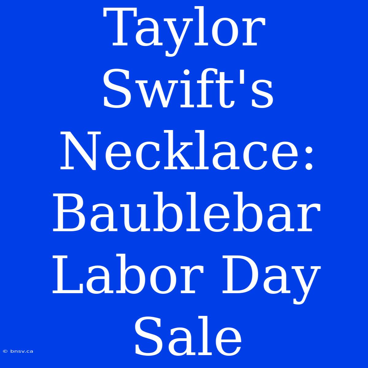 Taylor Swift's Necklace: Baublebar Labor Day Sale