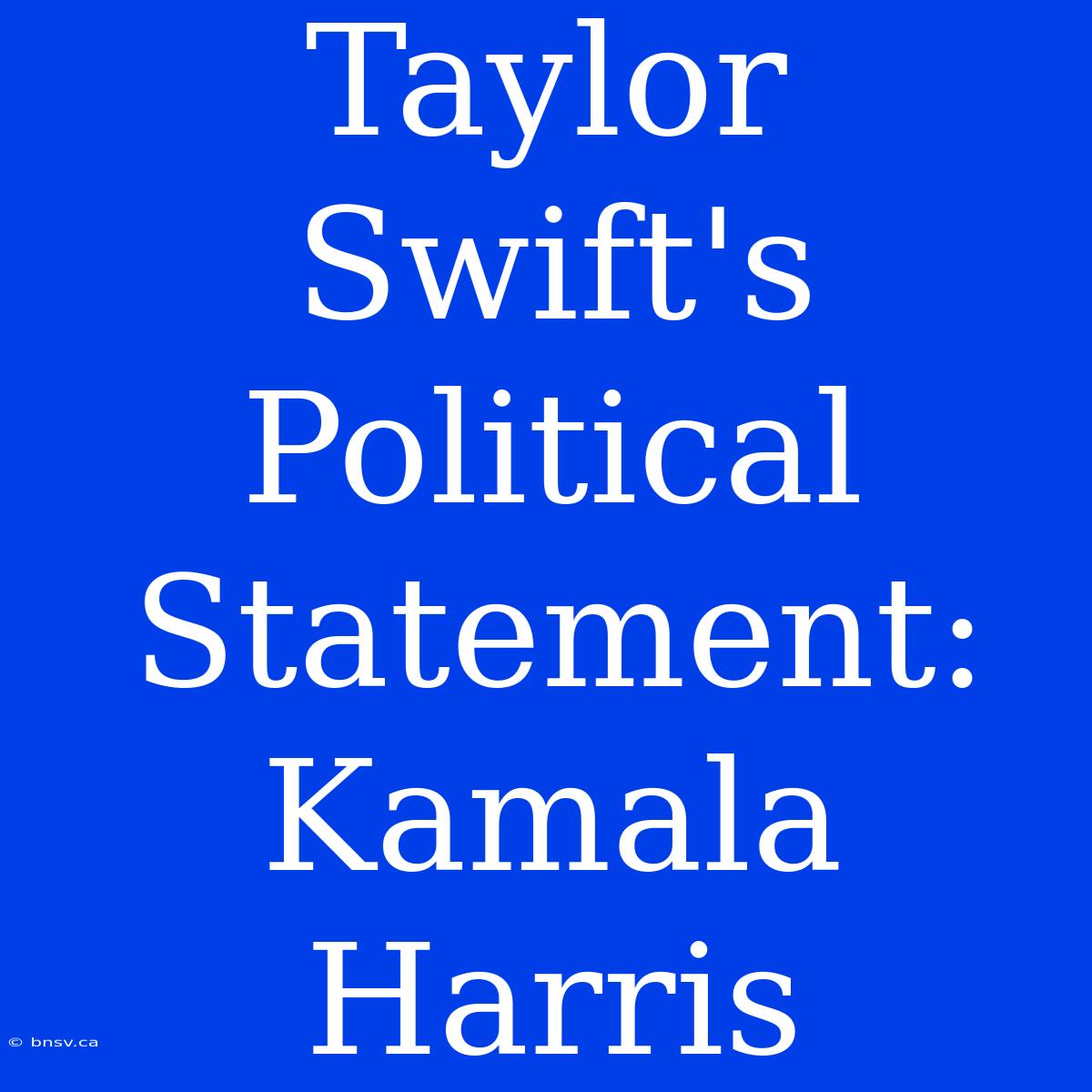 Taylor Swift's Political Statement: Kamala Harris