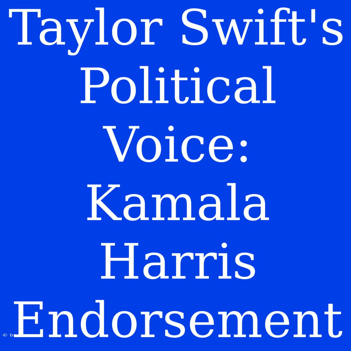 Taylor Swift's Political Voice: Kamala Harris Endorsement