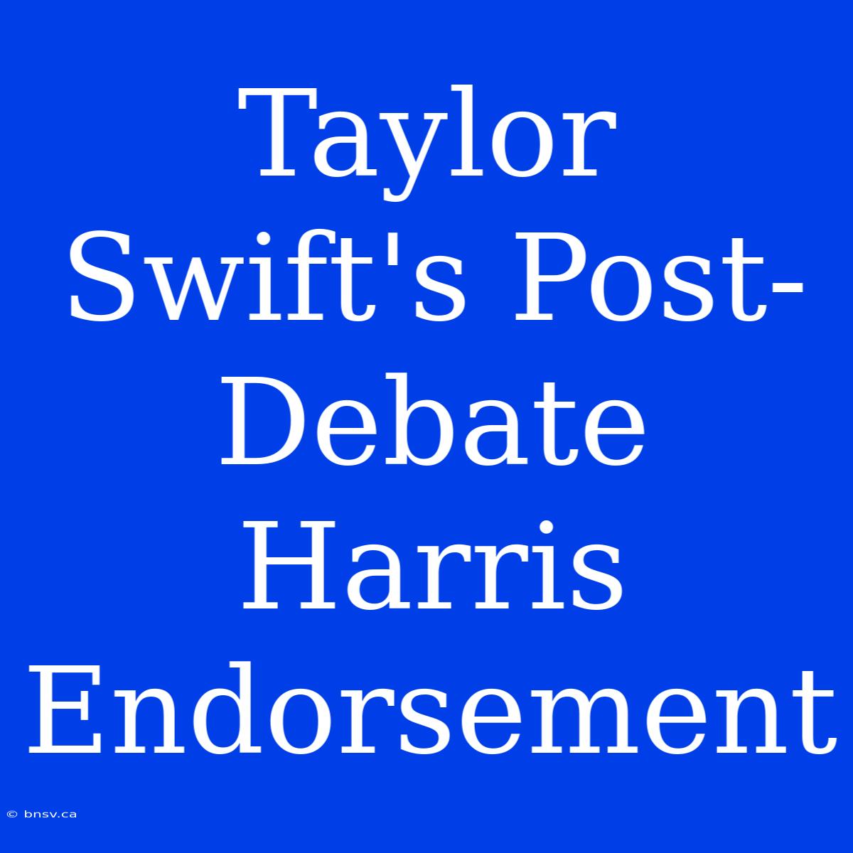 Taylor Swift's Post-Debate Harris Endorsement