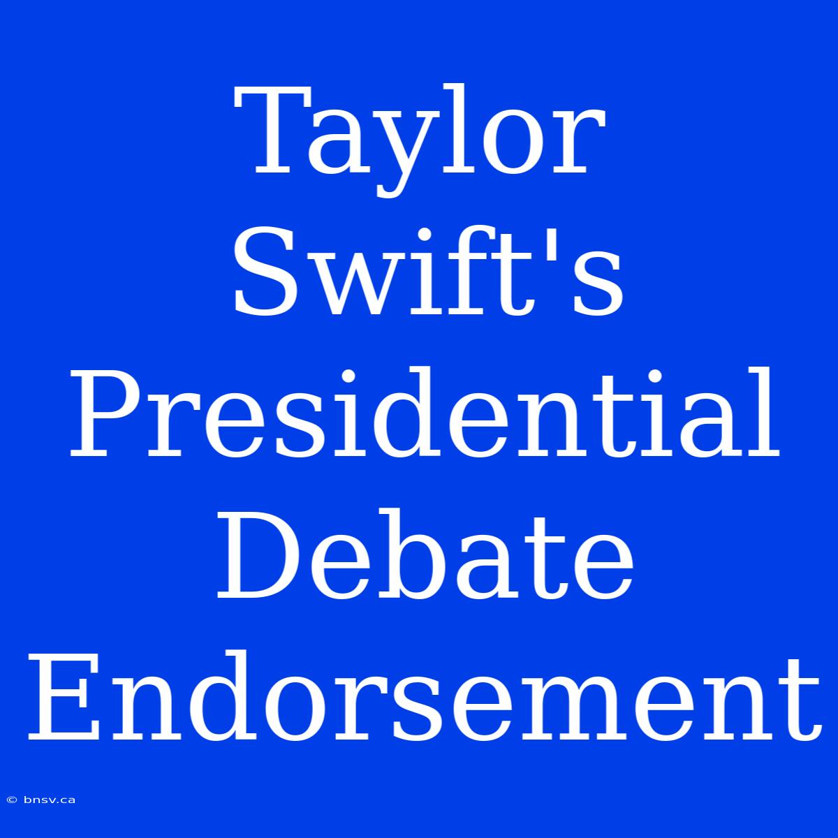 Taylor Swift's Presidential Debate Endorsement