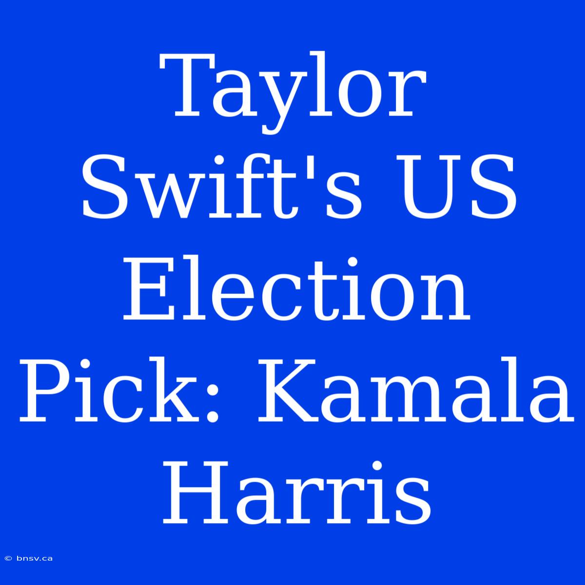 Taylor Swift's US Election Pick: Kamala Harris