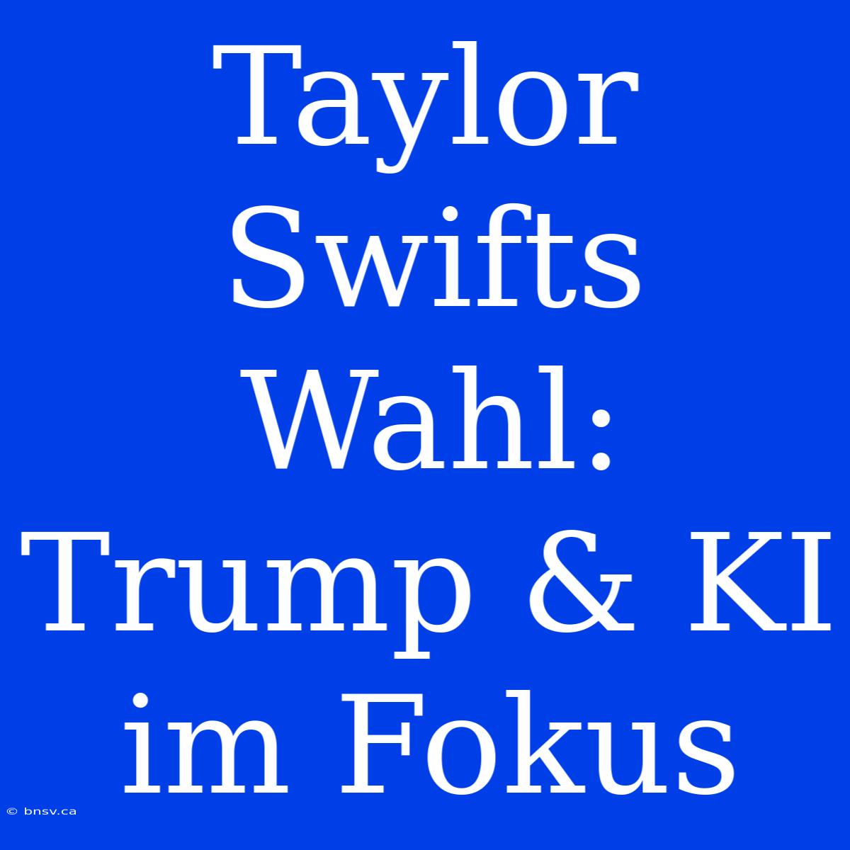 Taylor Swifts Wahl: Trump & KI Im Fokus