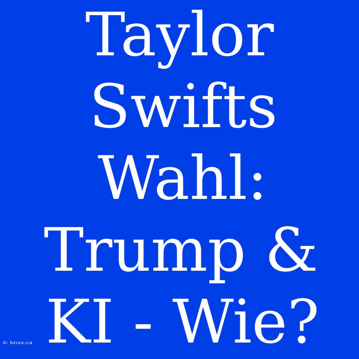 Taylor Swifts Wahl: Trump & KI - Wie?