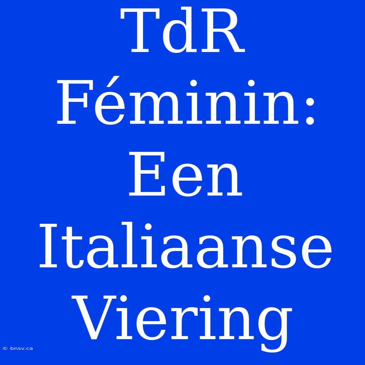 TdR Féminin: Een Italiaanse Viering