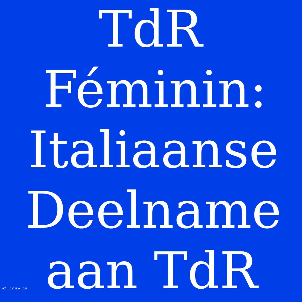 TdR Féminin: Italiaanse Deelname Aan TdR