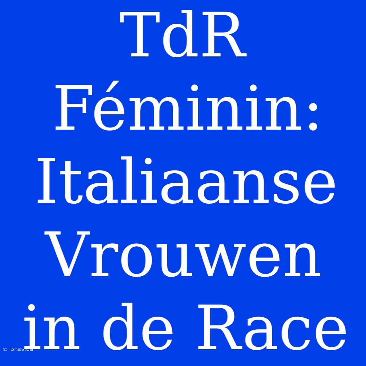 TdR Féminin: Italiaanse Vrouwen In De Race