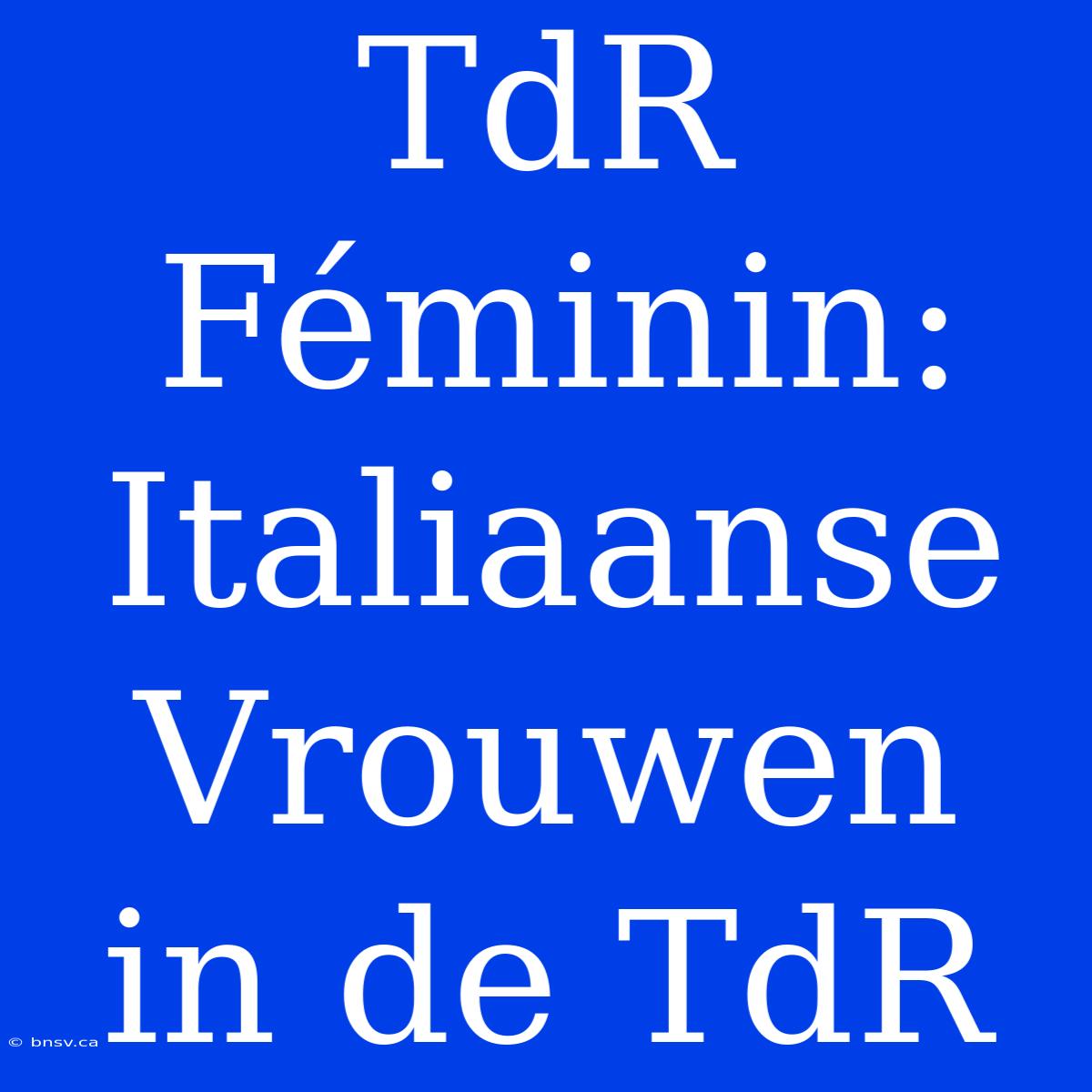 TdR Féminin: Italiaanse Vrouwen In De TdR