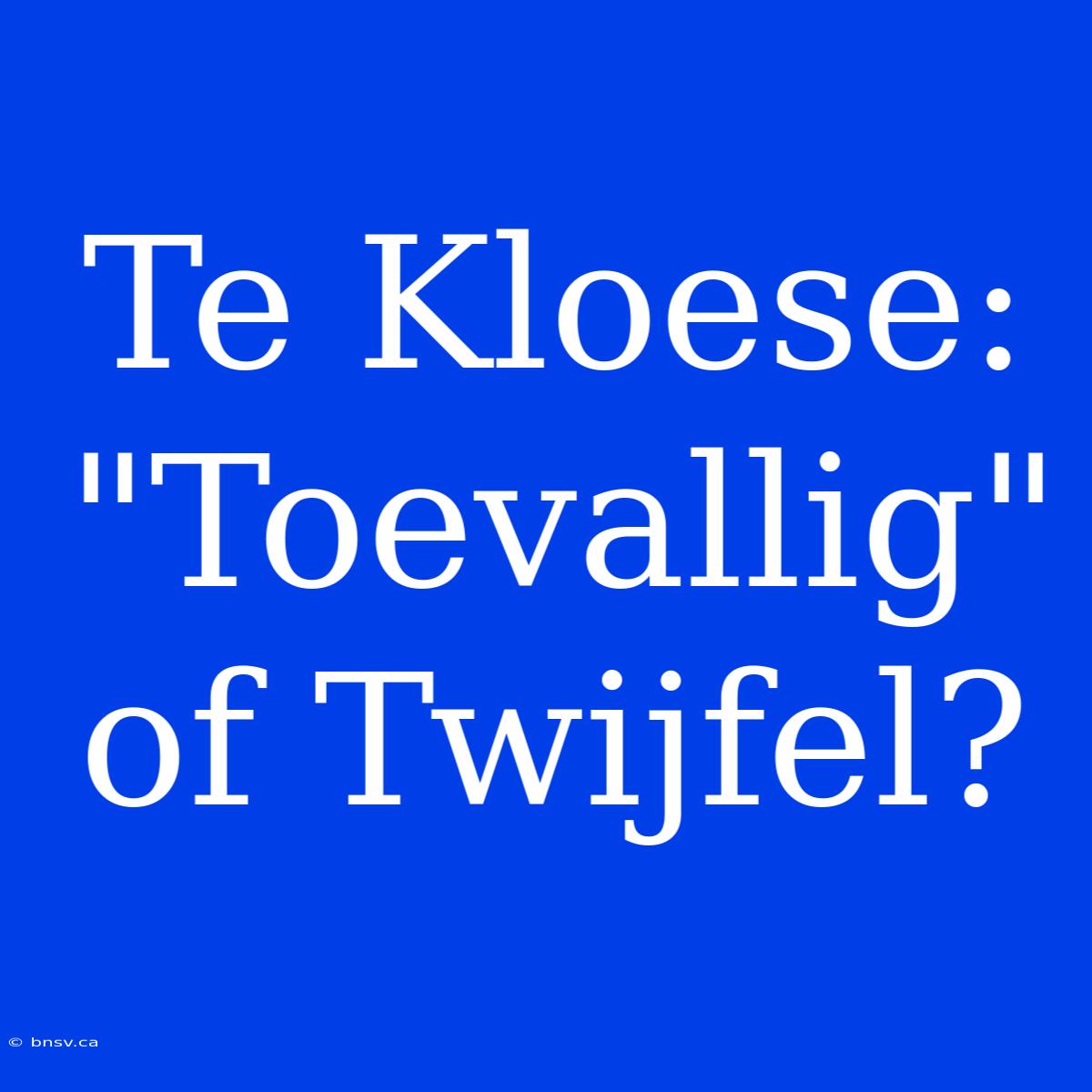 Te Kloese: 