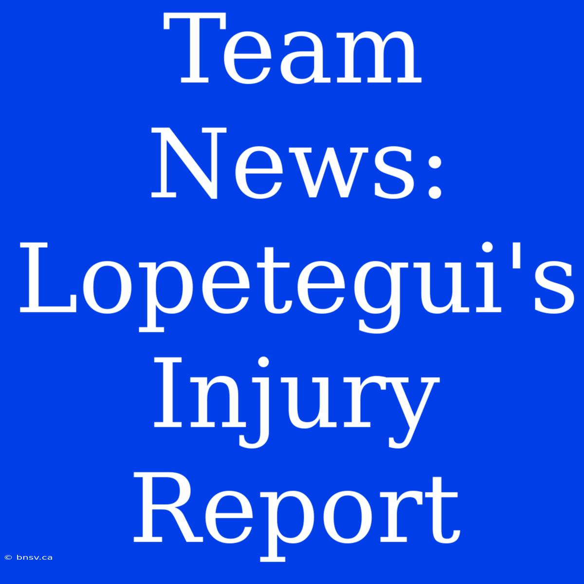 Team News: Lopetegui's Injury Report