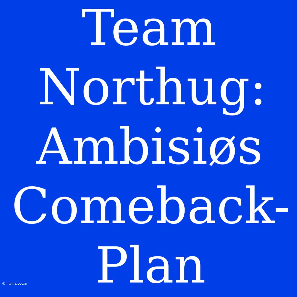 Team Northug: Ambisiøs Comeback-Plan