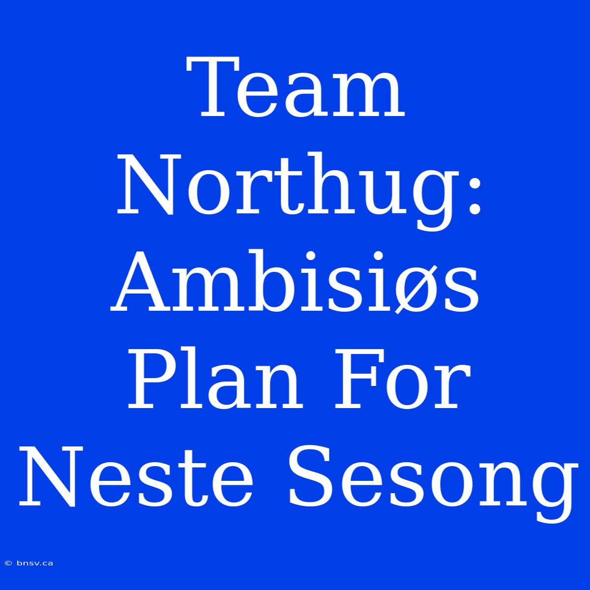 Team Northug: Ambisiøs Plan For Neste Sesong