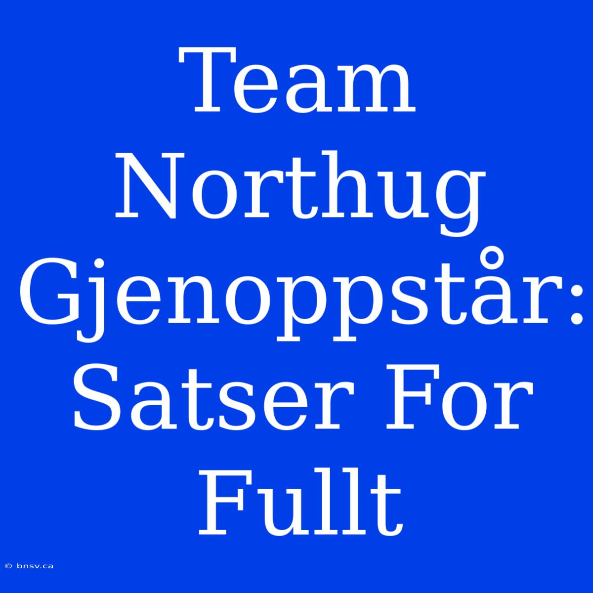 Team Northug Gjenoppstår: Satser For Fullt