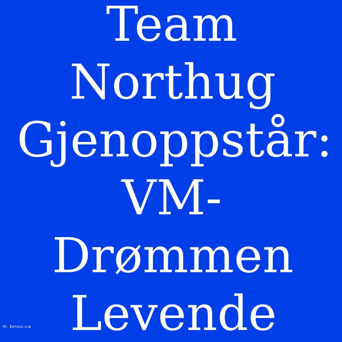 Team Northug Gjenoppstår: VM-Drømmen Levende