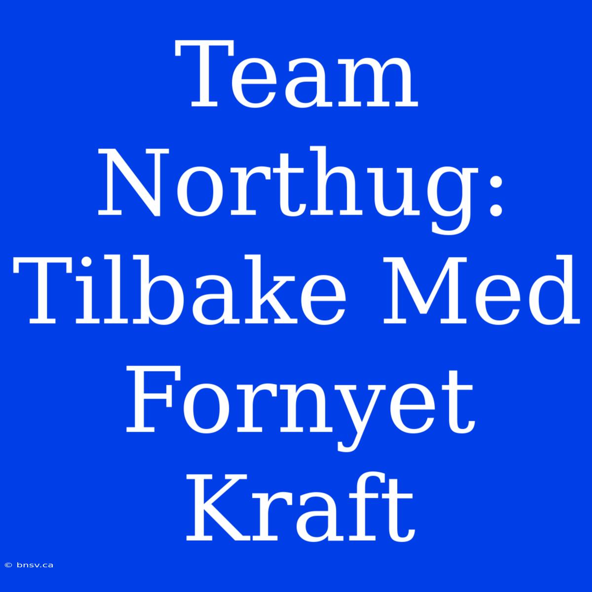 Team Northug: Tilbake Med Fornyet Kraft