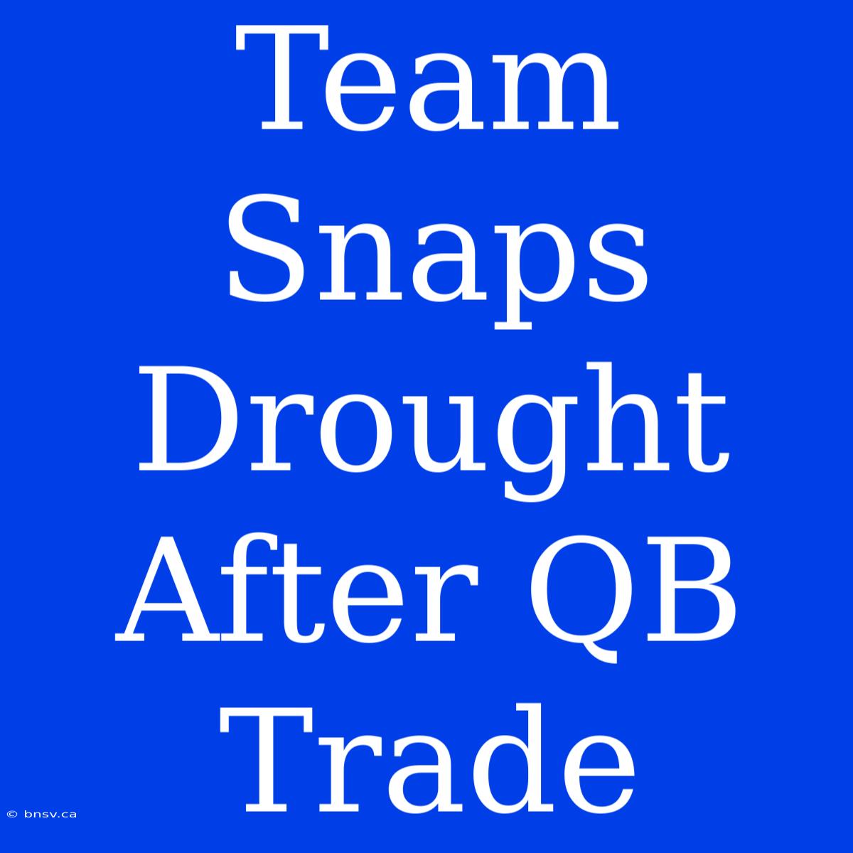 Team Snaps Drought After QB Trade