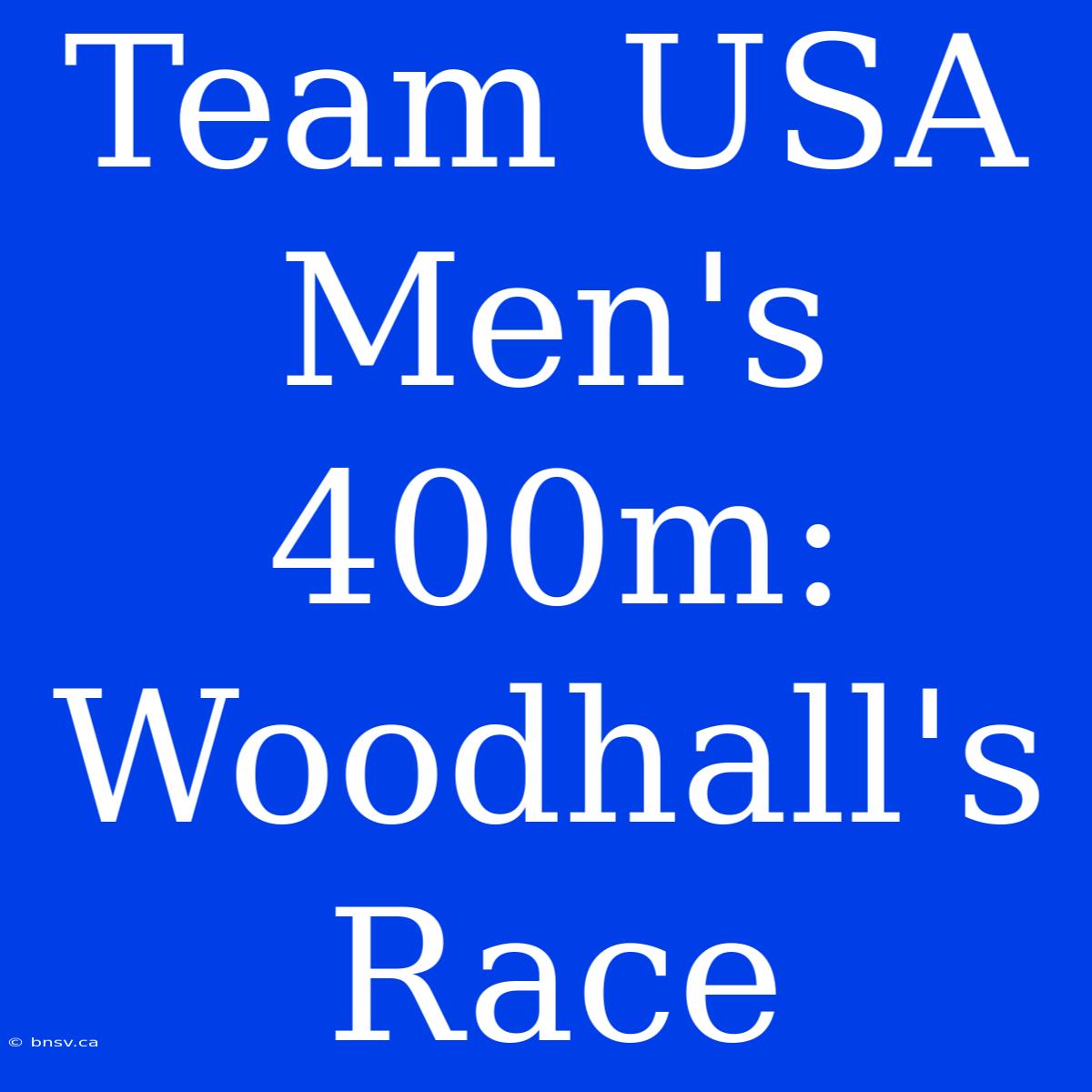 Team USA Men's 400m: Woodhall's Race