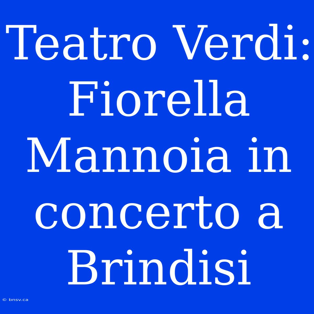 Teatro Verdi: Fiorella Mannoia In Concerto A Brindisi