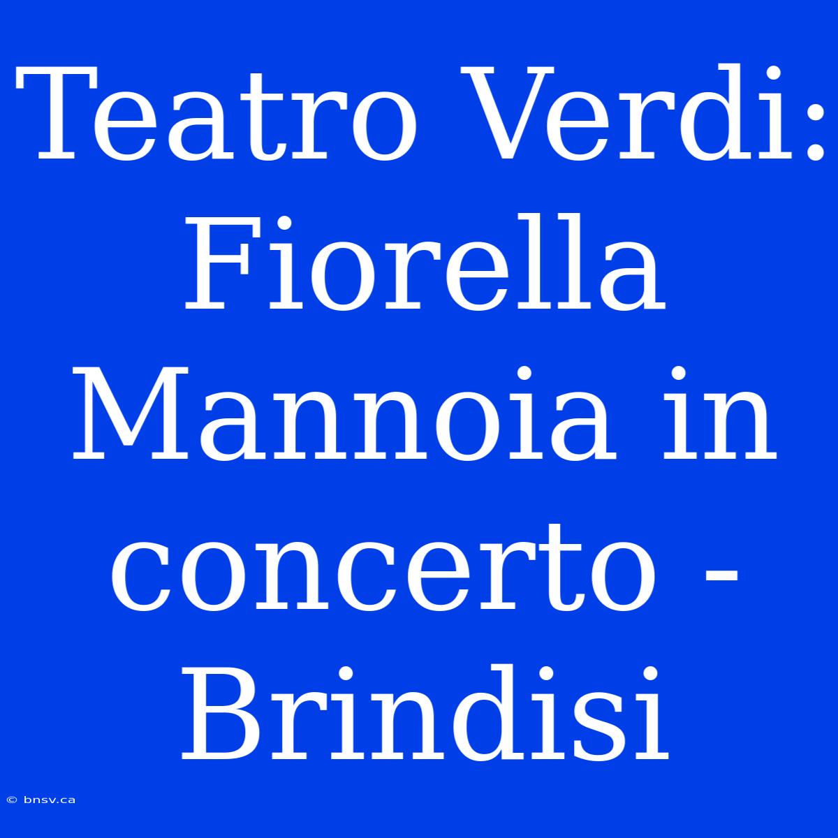 Teatro Verdi: Fiorella Mannoia In Concerto - Brindisi